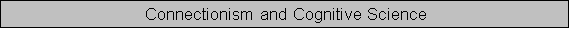 Connectionism and Cognitive Science